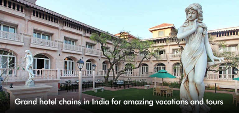 Grand hotel chains in India for amazing vacations and   tours